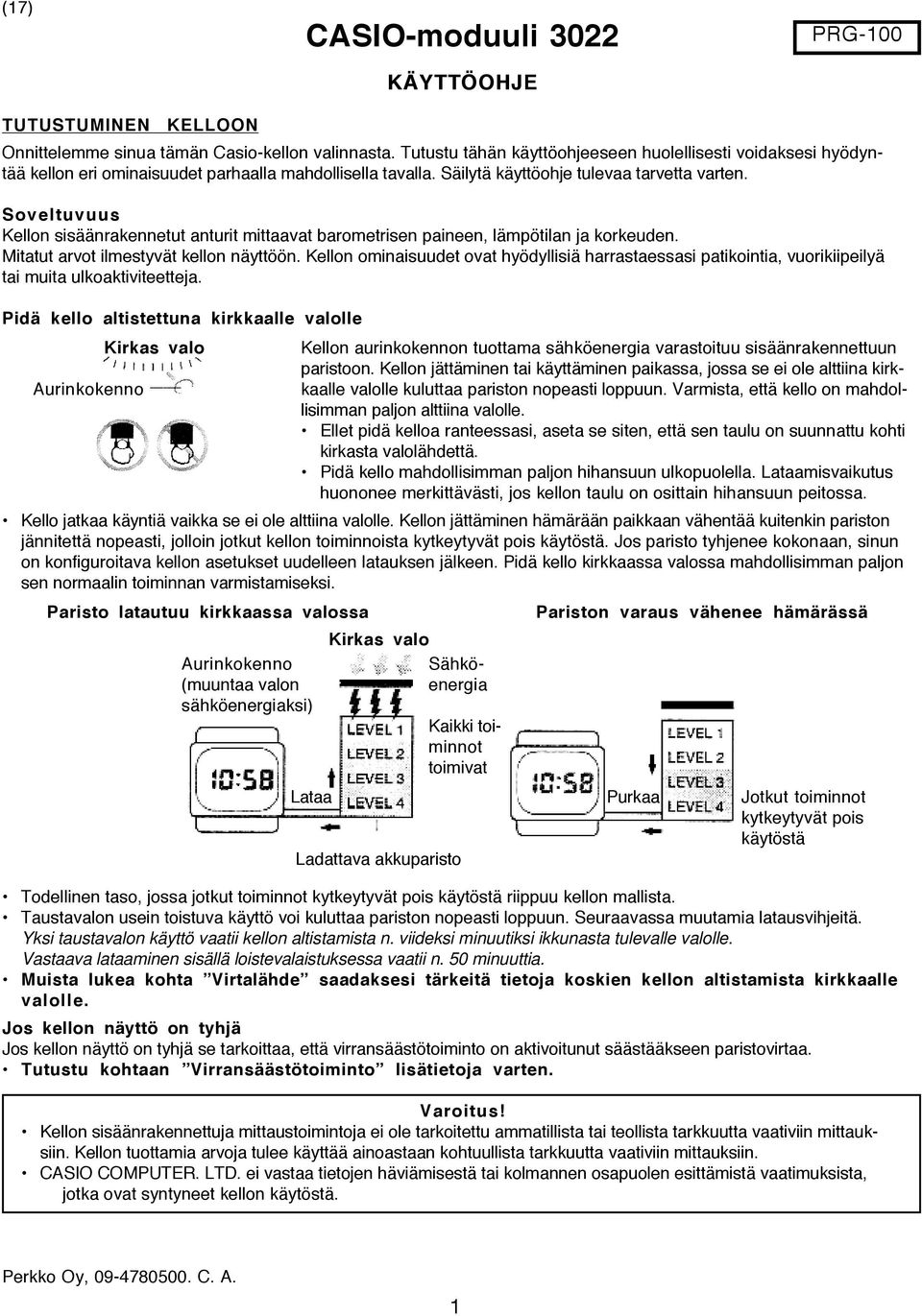 Soveltuvuus Kellon sisäänrakennetut anturit mittaavat barometrisen paineen, lämpötilan ja korkeuden. Mitatut arvot ilmestyvät kellon näyttöön.