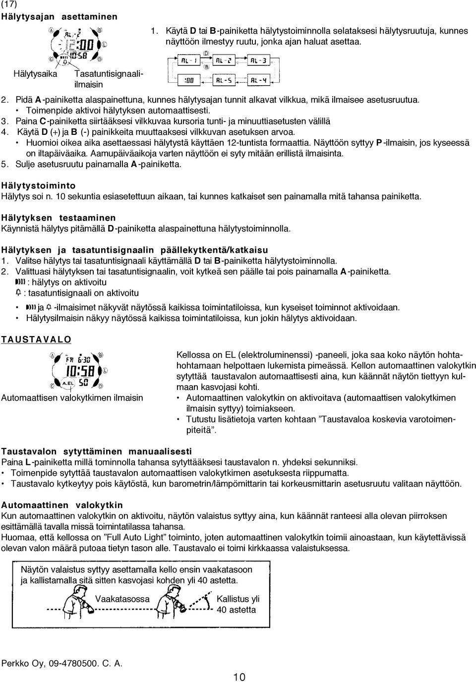 Paina C-painiketta siirtääksesi vilkkuvaa kursoria tunti- ja minuuttiasetusten välillä 4. Käytä D (+) ja B (-) painikkeita muuttaaksesi vilkkuvan asetuksen arvoa.