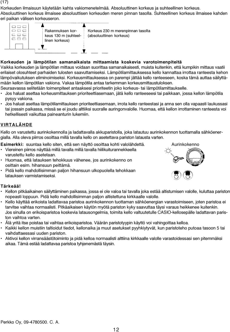 Rakennuksen korkeus 130 m (suhteellinen korkeus) Korkeus 230 m merenpinnan tasolta (absoluuttinen korkeus) Korkeuden ja lämpötilan samanaikaista mittaamista koskevia varotoimenpiteitä Vaikka