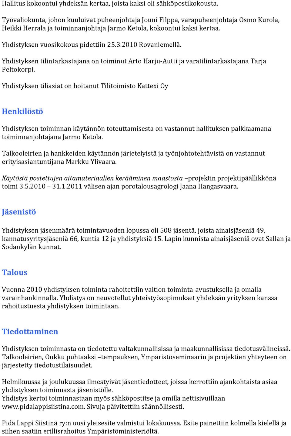 3.2010 Rovaniemellä. Yhdistyksen tilintarkastajana on toiminut Arto Harju-Autti ja varatilintarkastajana Tarja Peltokorpi.