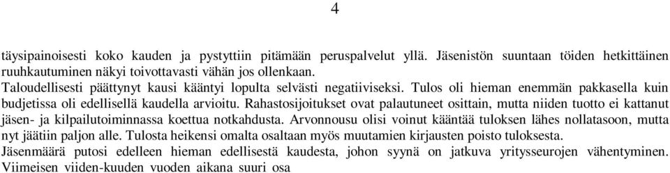 Rahastosijoitukset ovat palautuneet osittain, mutta niiden tuotto ei kattanut jäsen- ja kilpailutoiminnassa koettua notkahdusta.