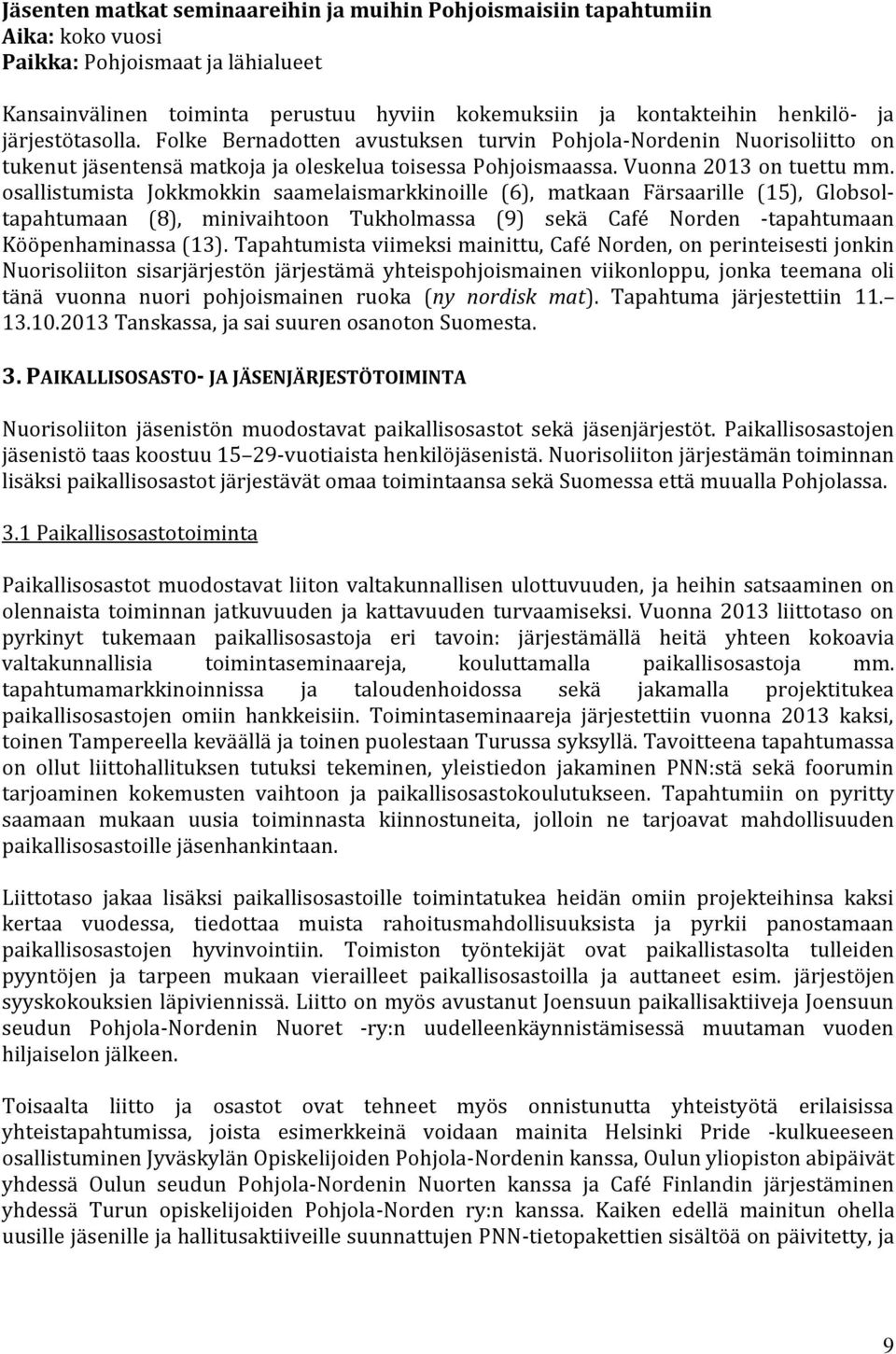 osallistumista Jokkmokkin saamelaismarkkinoille (6), matkaan Färsaarille (15), Globsoltapahtumaan (8), minivaihtoon Tukholmassa (9) sekä Café Norden -tapahtumaan Kööpenhaminassa (13).