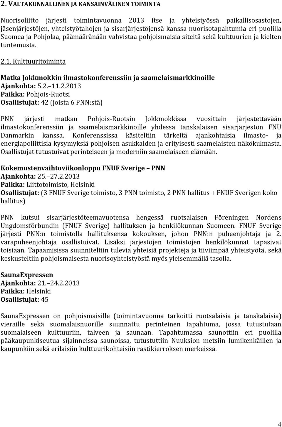 Kulttuuritoiminta Matka Jokkmokkin ilmastokonferenssiin ja saamelaismarkkinoille Ajankohta: 5.2.