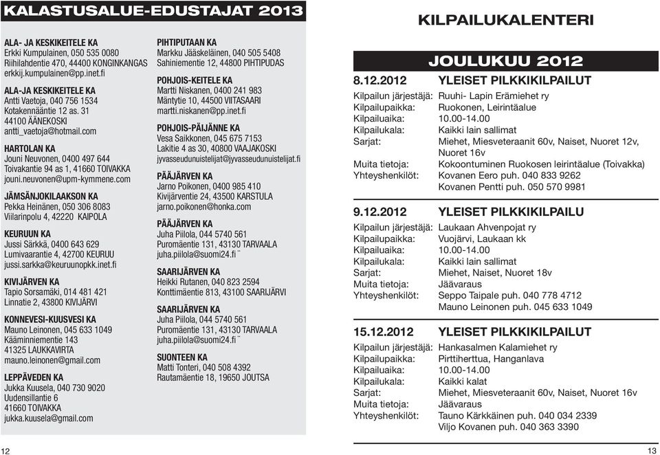 com HARTOLAN KA Jouni Neuvonen, 0400 497 644 Toivakantie 94 as 1, 41660 TOIVAKKA jouni.neuvonen@upm-kymmene.