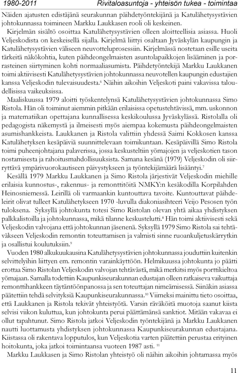 Kirjelmä liittyi osaltaan Jyväskylän kaupungin ja Katulähetysystävien väliseen neuvotteluprosessiin.