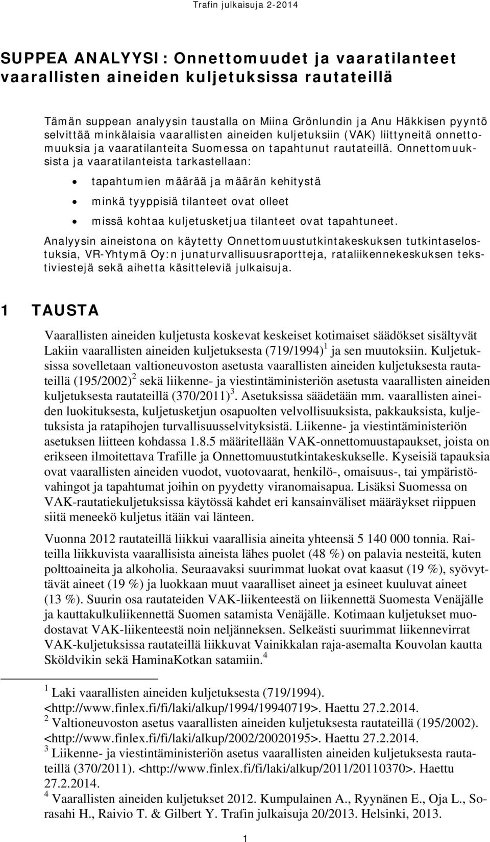 Onnettomuuksista ja vaaratilanteista tarkastellaan: tapahtumien määrää ja määrän kehitystä minkä tyyppisiä tilanteet ovat olleet missä kohtaa kuljetusketjua tilanteet ovat tapahtuneet.