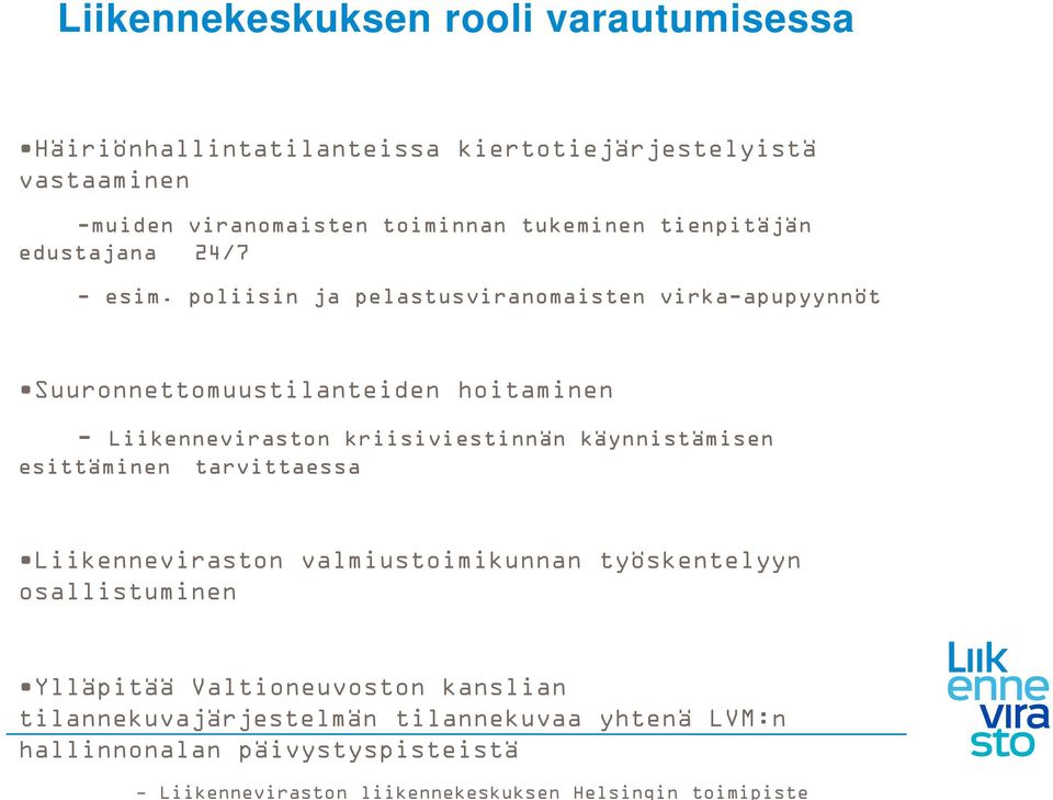 poliisin ja pelastusviranomaisten virka-apupyynnöt Suuronnettomuustilanteiden hoitaminen - Liikenneviraston kriisiviestinnän käynnistämisen