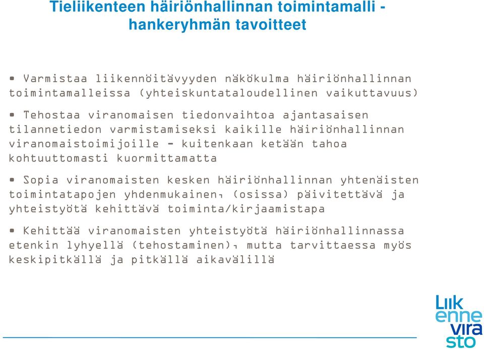 - kuitenkaan ketään tahoa kohtuuttomasti kuormittamatta Sopia viranomaisten kesken häiriönhallinnan yhtenäisten toimintatapojen yhdenmukainen, (osissa) päivitettävä ja