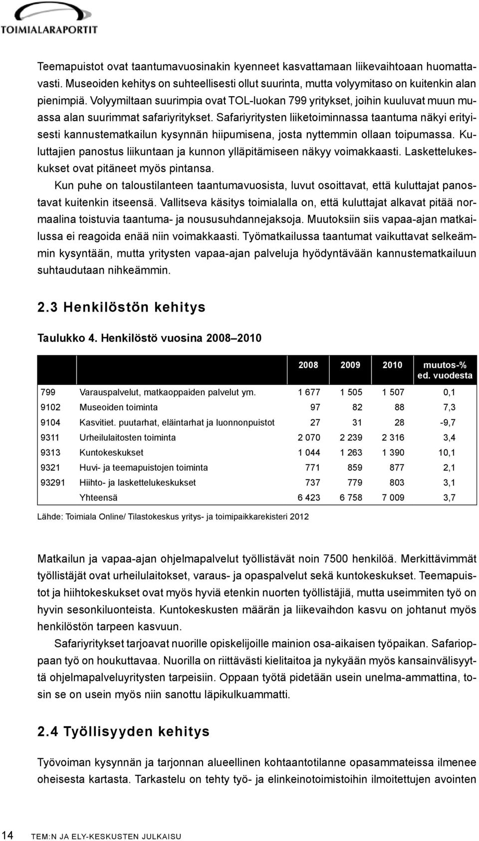 Safariyritysten liiketoiminnassa taantuma näkyi erityisesti kannustematkailun kysynnän hiipumisena, josta nyttemmin ollaan toipumassa.