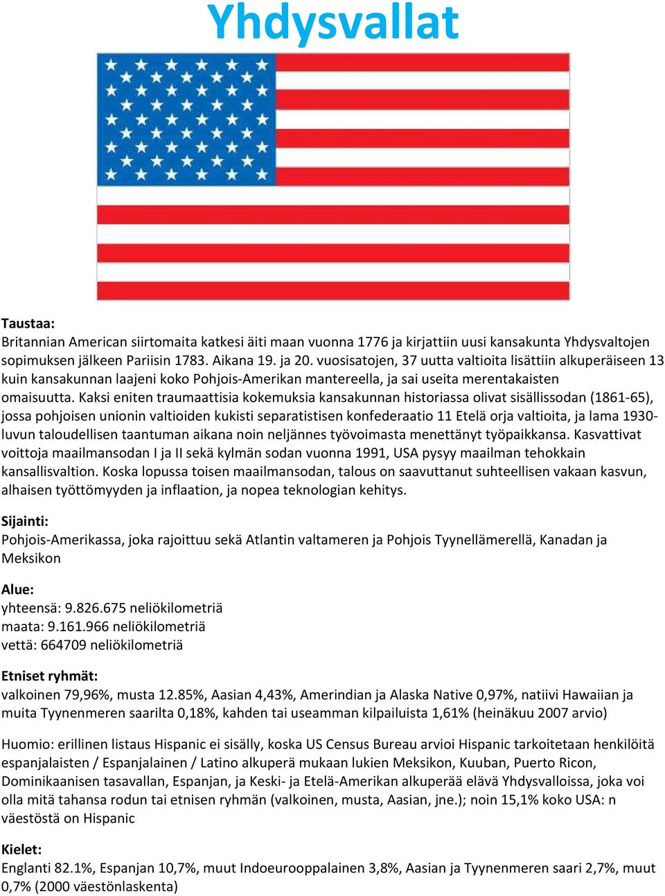 Kaksi eniten traumaattisia kokemuksia kansakunnan historiassa olivat sisällissodan (1861-65), jossa pohjoisen unionin valtioiden kukisti separatistisen konfederaatio 11 Etelä orja valtioita, ja lama