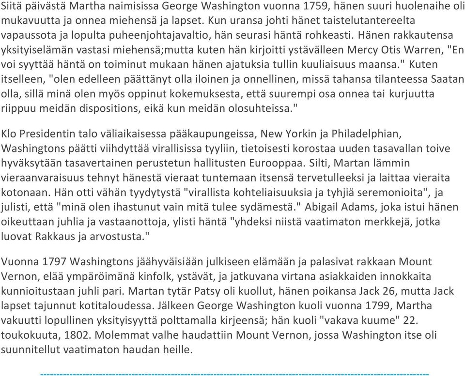 Hänen rakkautensa yksityiselämän vastasi miehensä;mutta kuten hän kirjoitti ystävälleen Mercy Otis Warren, "En voi syyttää häntä on toiminut mukaan hänen ajatuksia tullin kuuliaisuus maansa.