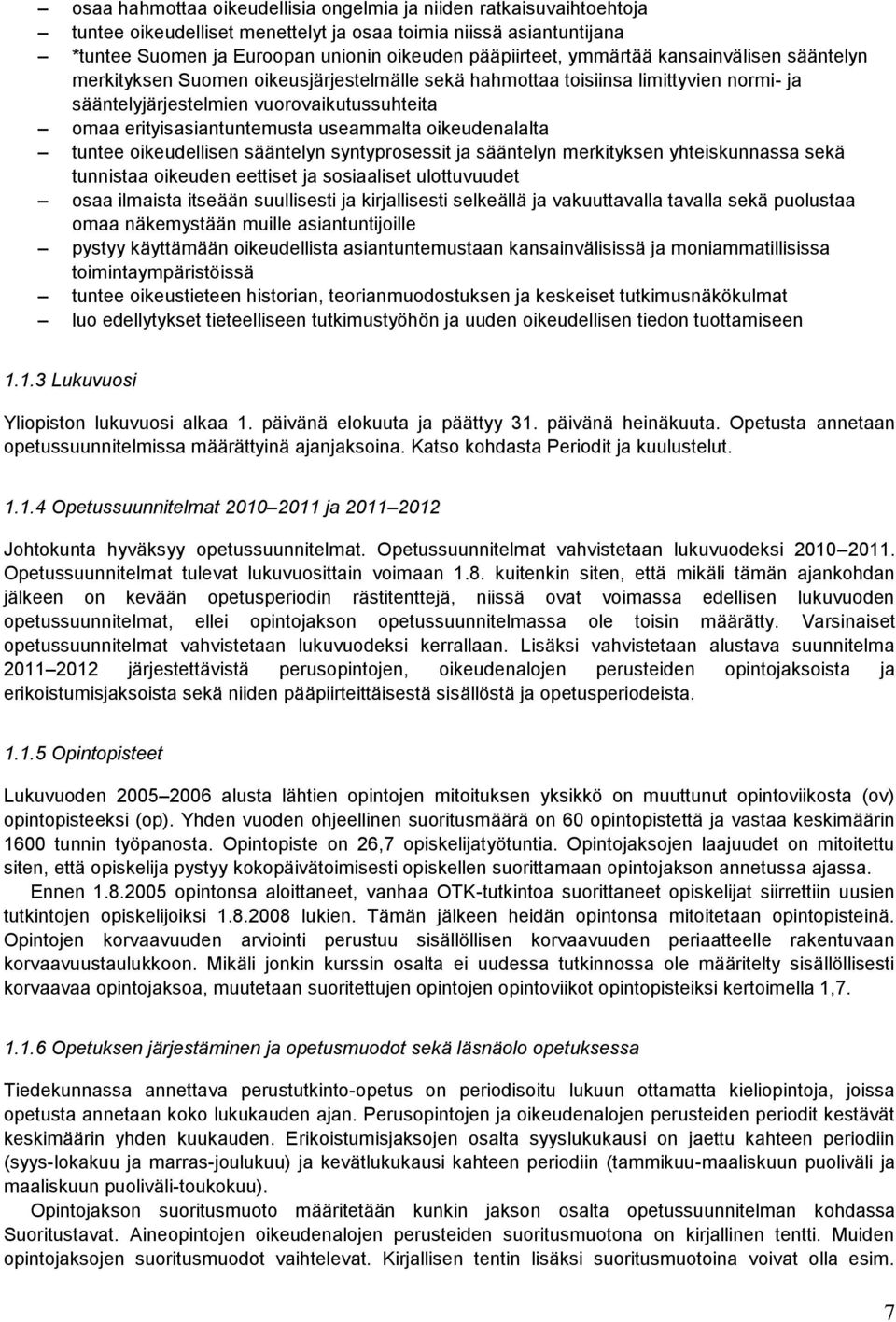 useammalta oikeudenalalta tuntee oikeudellisen sääntelyn syntyprosessit ja sääntelyn merkityksen yhteiskunnassa sekä tunnistaa oikeuden eettiset ja sosiaaliset ulottuvuudet osaa ilmaista itseään