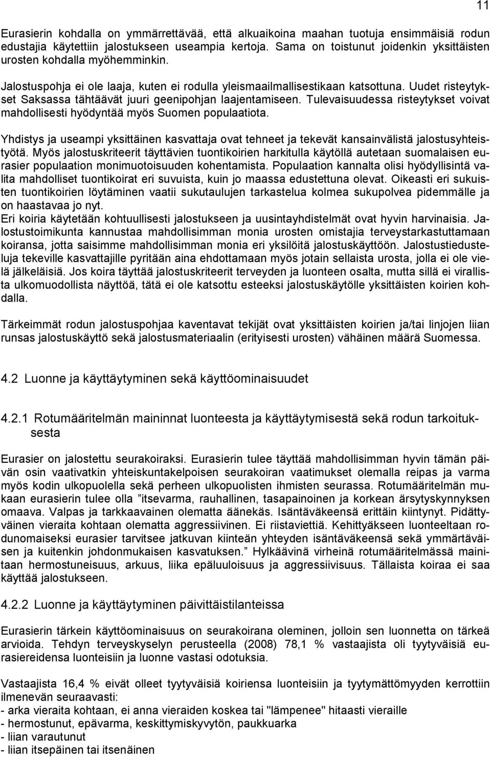 Uudet risteytykset Saksassa tähtäävät juuri geenipohjan laajentamiseen. Tulevaisuudessa risteytykset voivat mahdollisesti hyödyntää myös Suomen populaatiota.