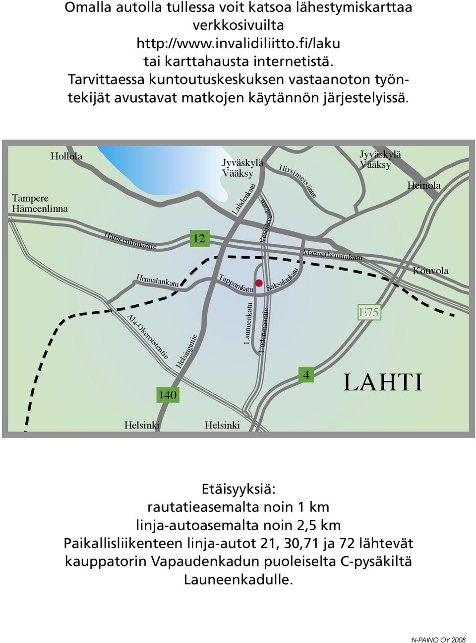 Hollola Tampere Hämeenlinna Jyväskylä Vääksy Vesijärvenkatu Lahdenkatu Hirsimetsäntie Jyväskylä Vääksy Heinola Hämeenli nantie 12 Mannerheiminkatu Hennalankatu Tapparakatu