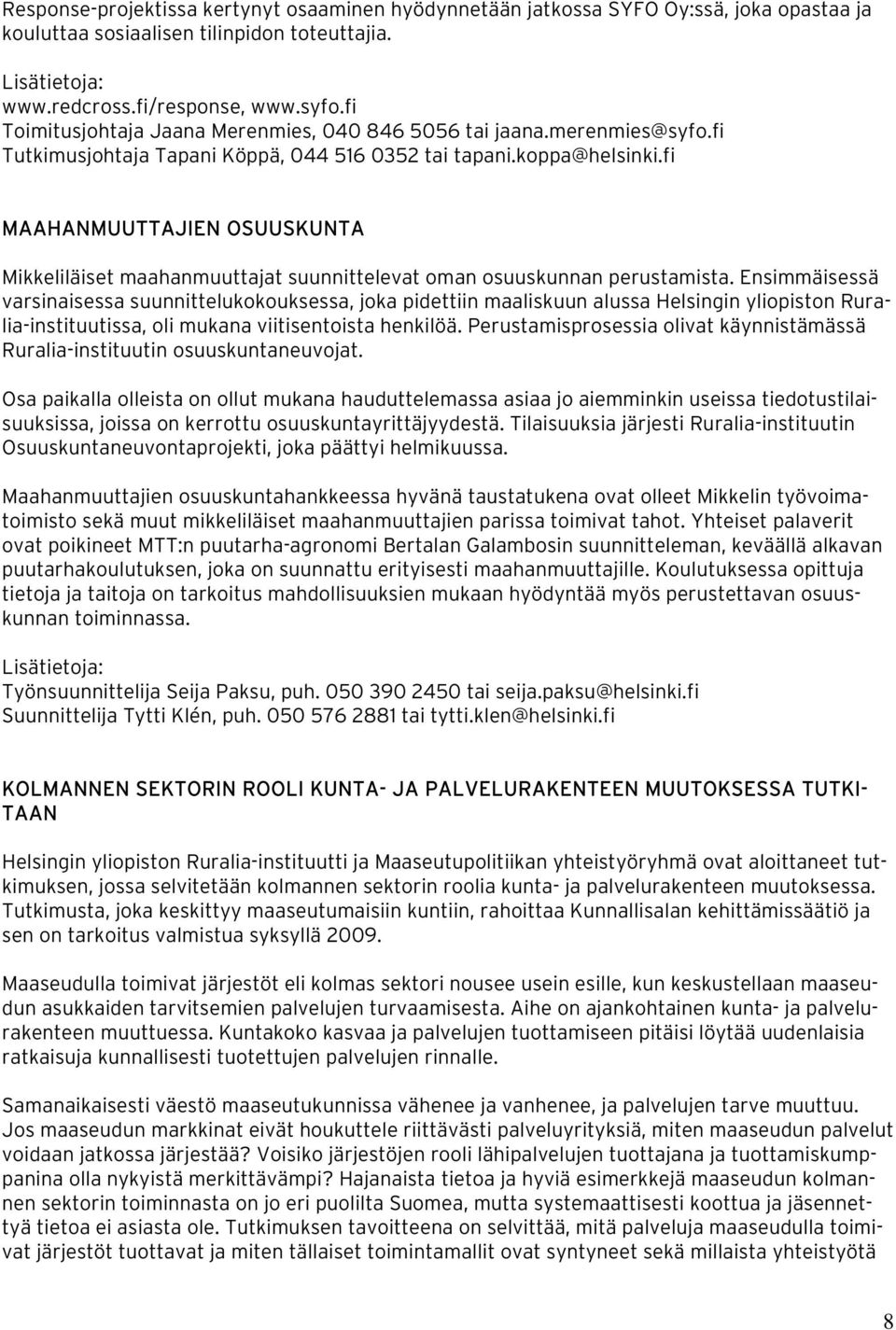 fi MAAHANMUUTTAJIEN OSUUSKUNTA Mikkeliläiset maahanmuuttajat suunnittelevat oman osuuskunnan perustamista.