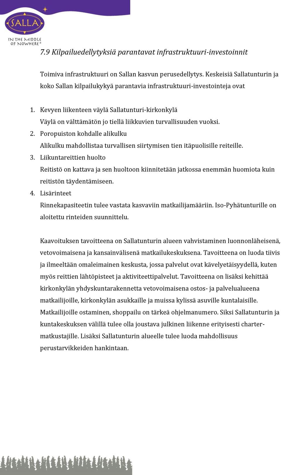 Kevyen liikenteen väylä Sallatunturi-kirkonkylä Väylä on välttämätön jo tiellä liikkuvien turvallisuuden vuoksi. 2.