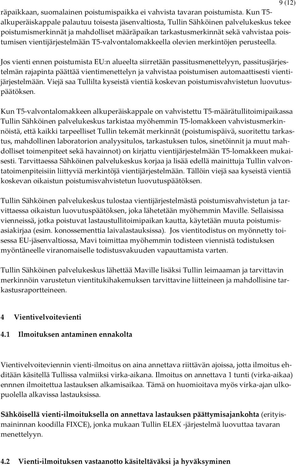 vientijärjestelmään T5-valvontalomakkeella olevien merkintöjen perusteella.