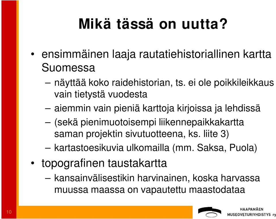 pienimuotoisempi liikennepaikkakartta saman projektin sivutuotteena, ks. liite 3) kartastoesikuvia ulkomailla (mm.