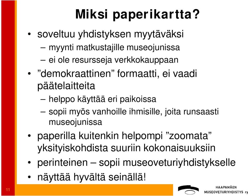 demokraattinen formaatti, ei vaadi päätelaitteita helppo käyttää eri paikoissa sopii myös vanhoille