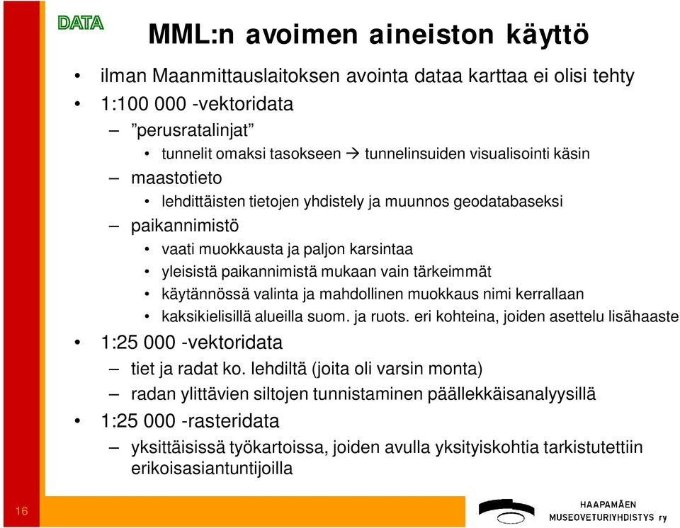 valinta ja mahdollinen muokkaus nimi kerrallaan kaksikielisillä alueilla suom. ja ruots. eri kohteina, joiden asettelu lisähaaste 1:25 000 -vektoridata tiet ja radat ko.