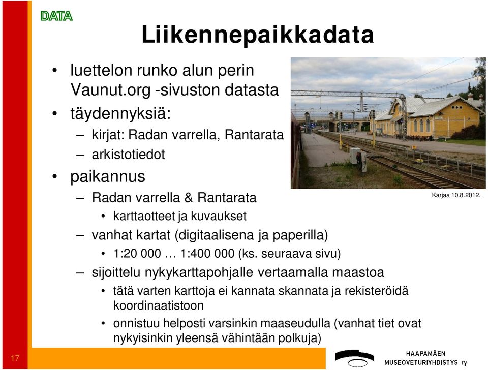 karttaotteet ja kuvaukset vanhat kartat (digitaalisena ja paperilla) 1:20 000 1:400 000 (ks.