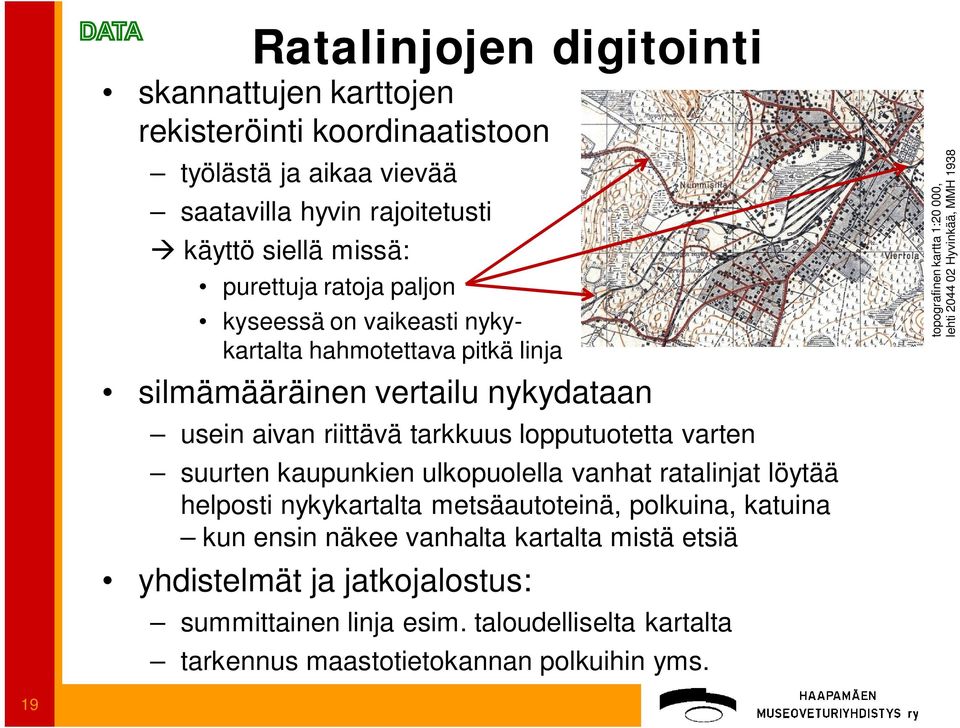 kaupunkien ulkopuolella vanhat ratalinjat löytää helposti nykykartalta metsäautoteinä, polkuina, katuina kun ensin näkee vanhalta kartalta mistä etsiä yhdistelmät ja