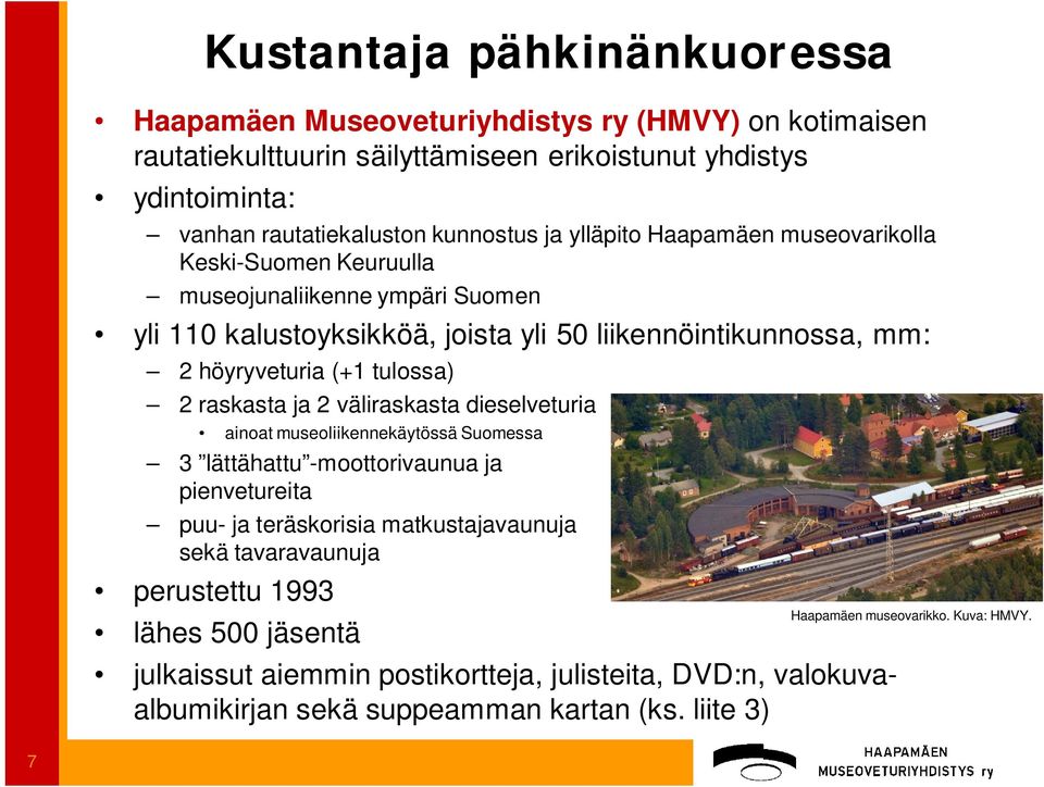 (+1 tulossa) 2 raskasta ja 2 väliraskasta dieselveturia ainoat museoliikennekäytössä Suomessa 3 lättähattu -moottorivaunua ja pienvetureita puu- ja teräskorisia matkustajavaunuja sekä