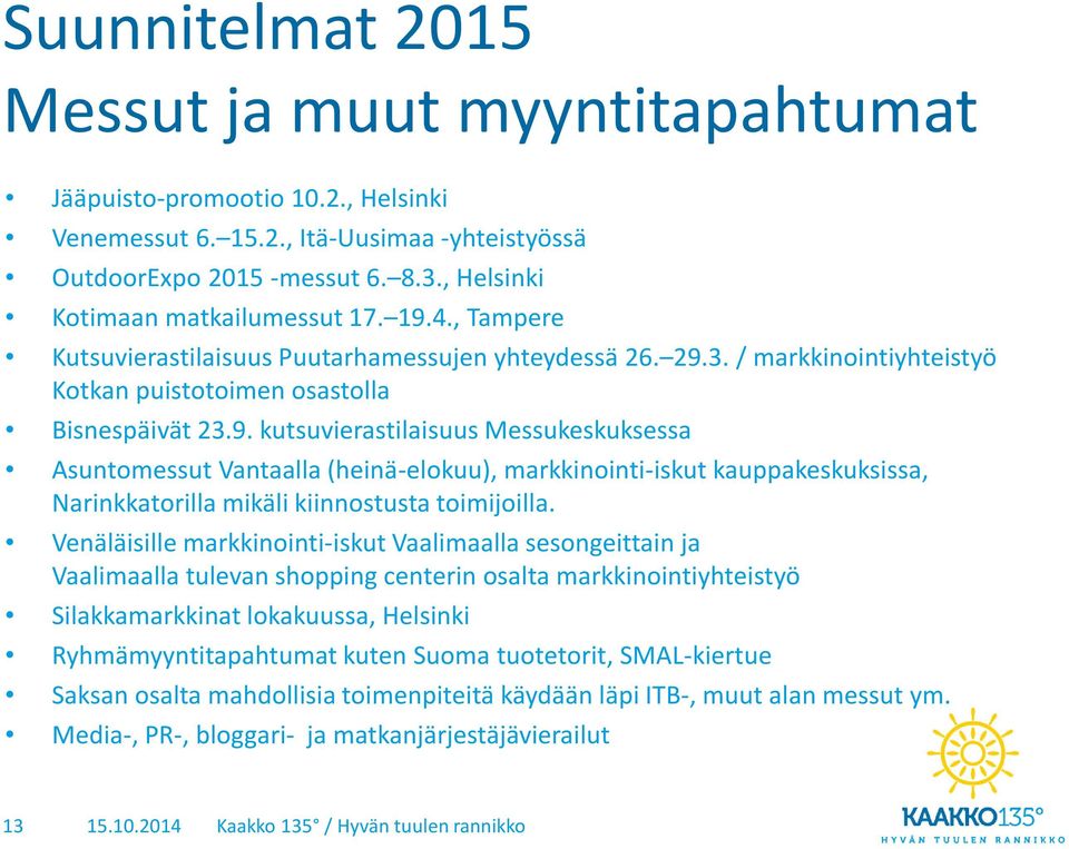 4., Tampere Kutsuvierastilaisuus Puutarhamessujen yhteydessä 26. 29.