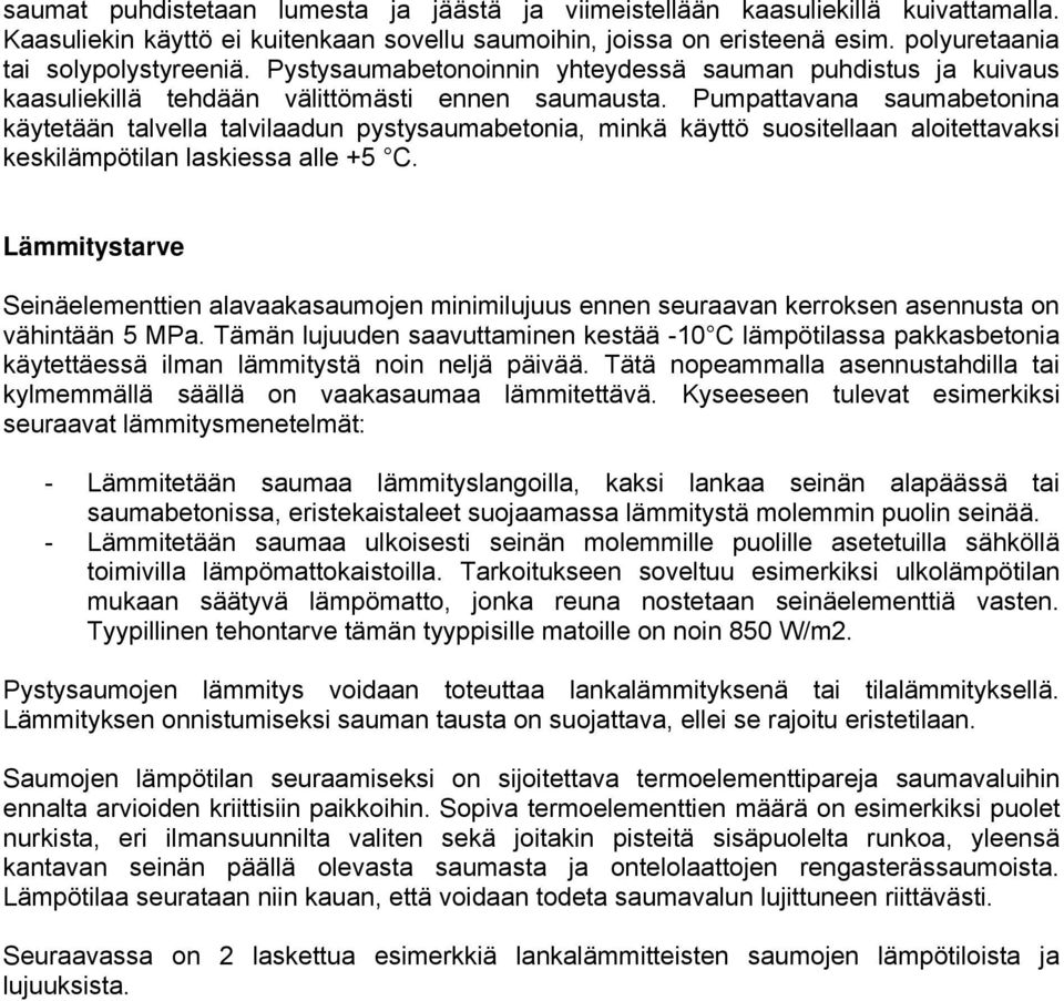 Pumpattavana saumabetonina käytetään talvella talvilaadun pystysaumabetonia, minkä käyttö suositellaan aloitettavaksi keskilämpötilan laskiessa alle +5 C.