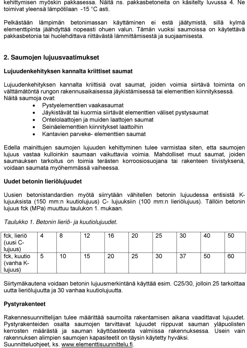 Tämän vuoksi saumoissa on käytettävä pakkasbetonia tai huolehdittava riittävästä lämmittämisestä ja suojaamisesta. 2.