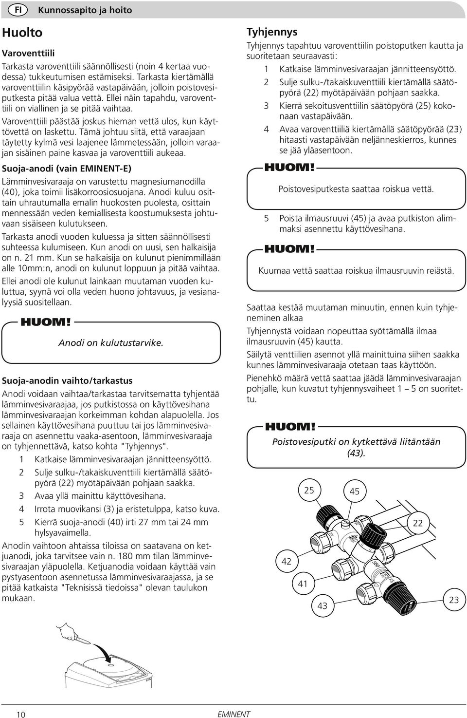 Varoventtiili päästää joskus hieman vettä ulos, kun käyttövettä on laskettu.