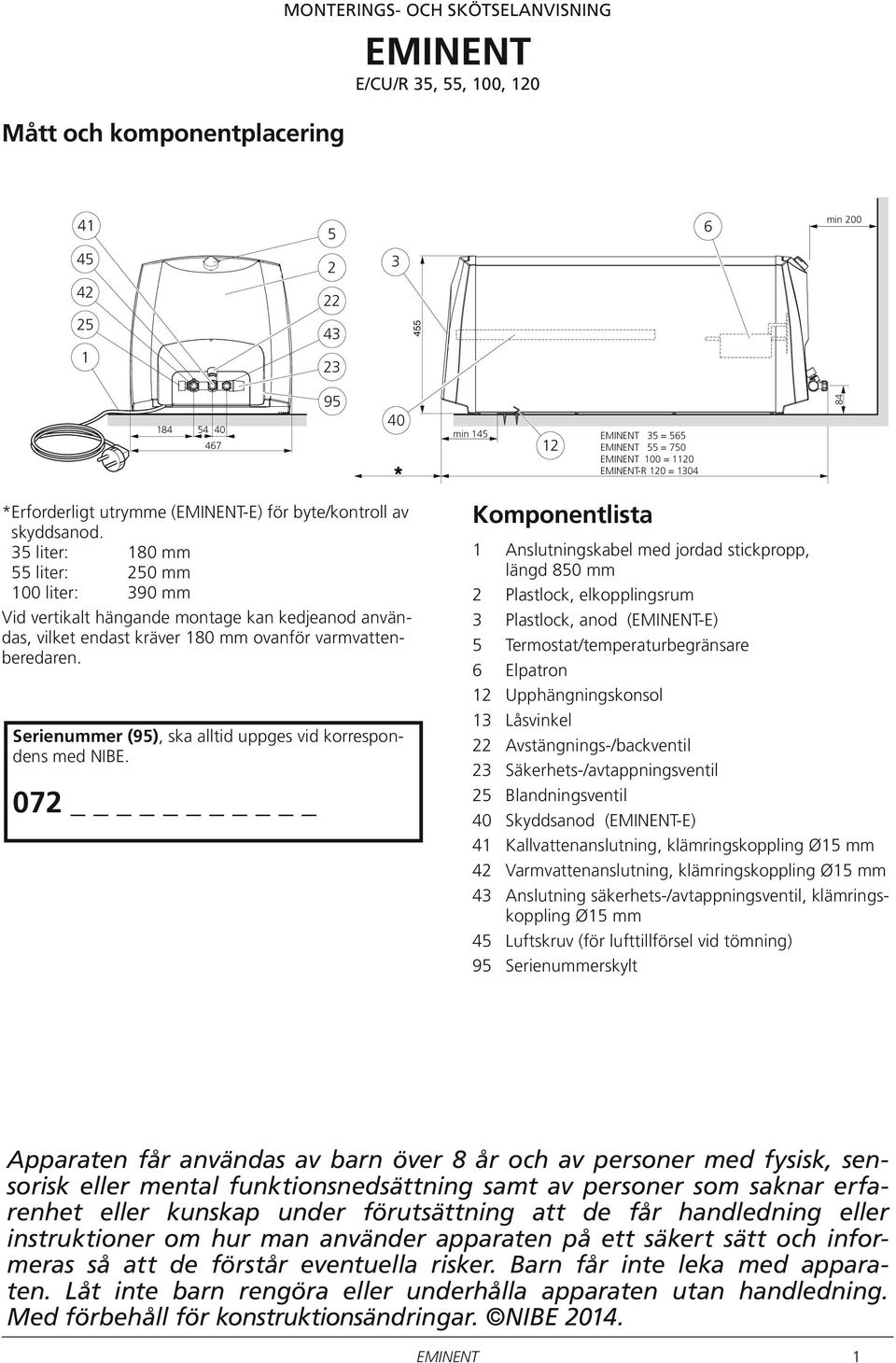 5 Serienummer (95), ska alltid uppges vid korrespondens med NIBE.