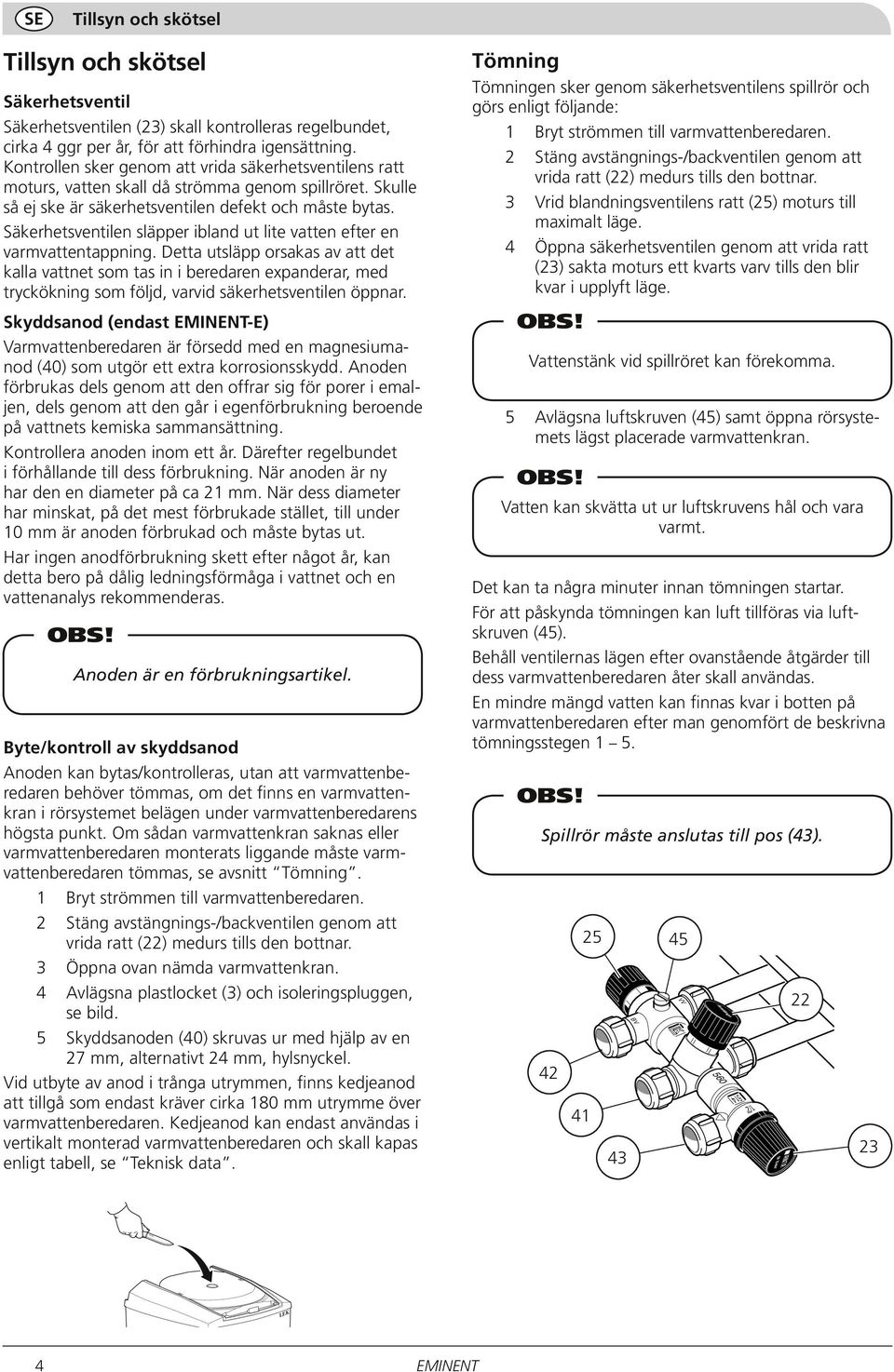 Säkerhetsventilen släpper ibland ut lite vatten efter en varmvattentappning.