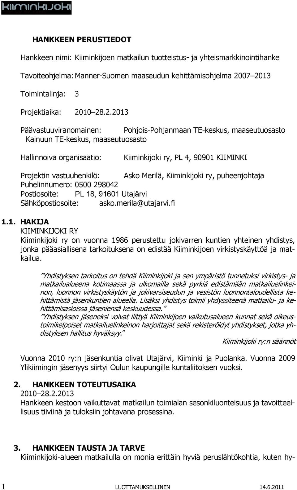 vastuuhenkilö: Asko Merilä, Kiiminkijoki ry, puheenjohtaja Puhelinnumero: 0500 298042 Postiosoite: PL 18