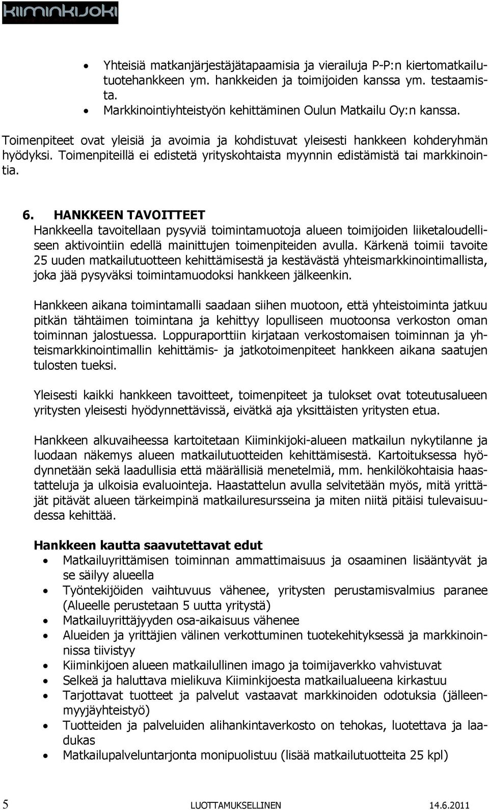 Toimenpiteillä ei edistetä yrityskohtaista myynnin edistämistä tai markkinointia. 6.