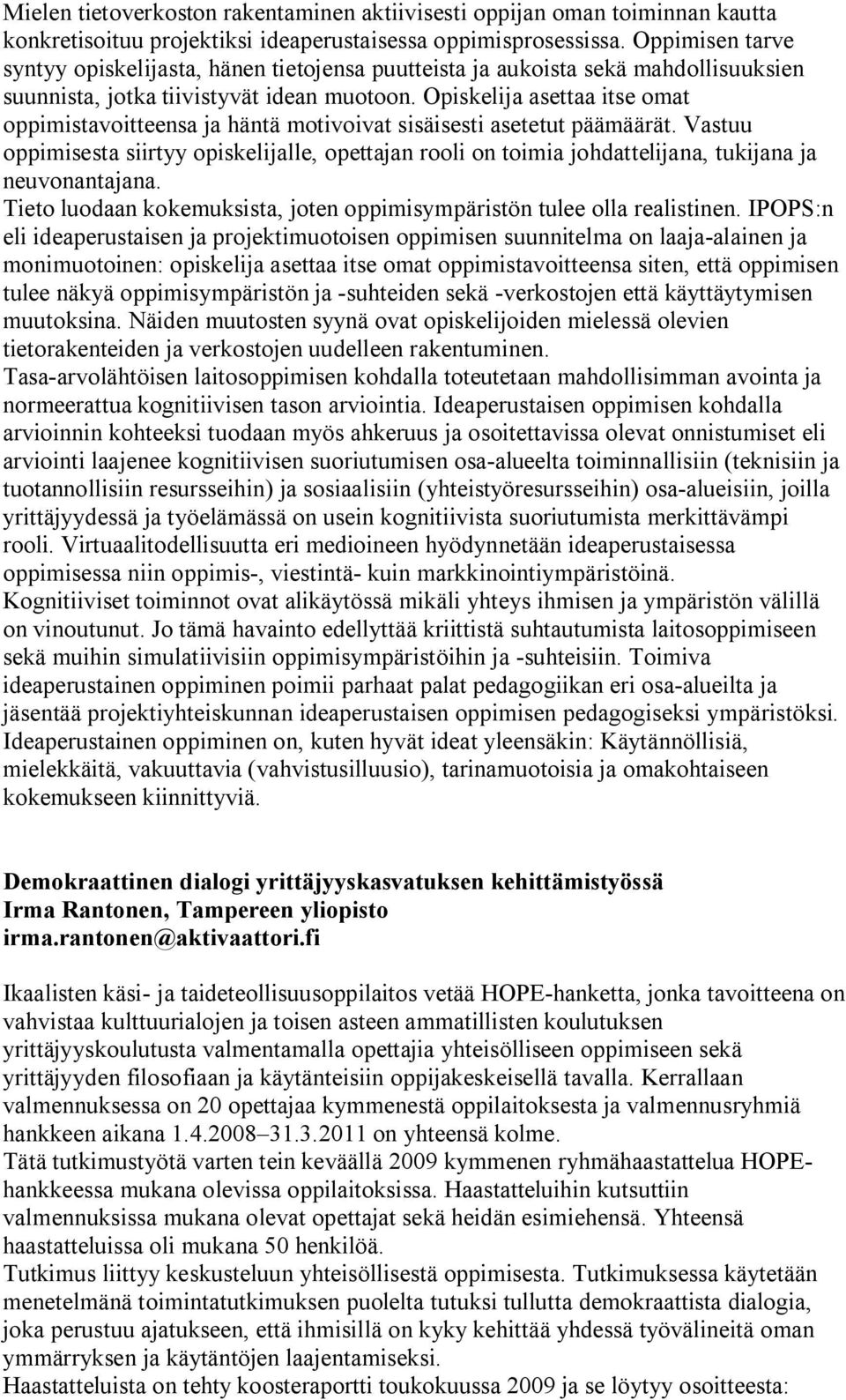 Opiskelija asettaa itse omat oppimistavoitteensa ja häntä motivoivat sisäisesti asetetut päämäärät.