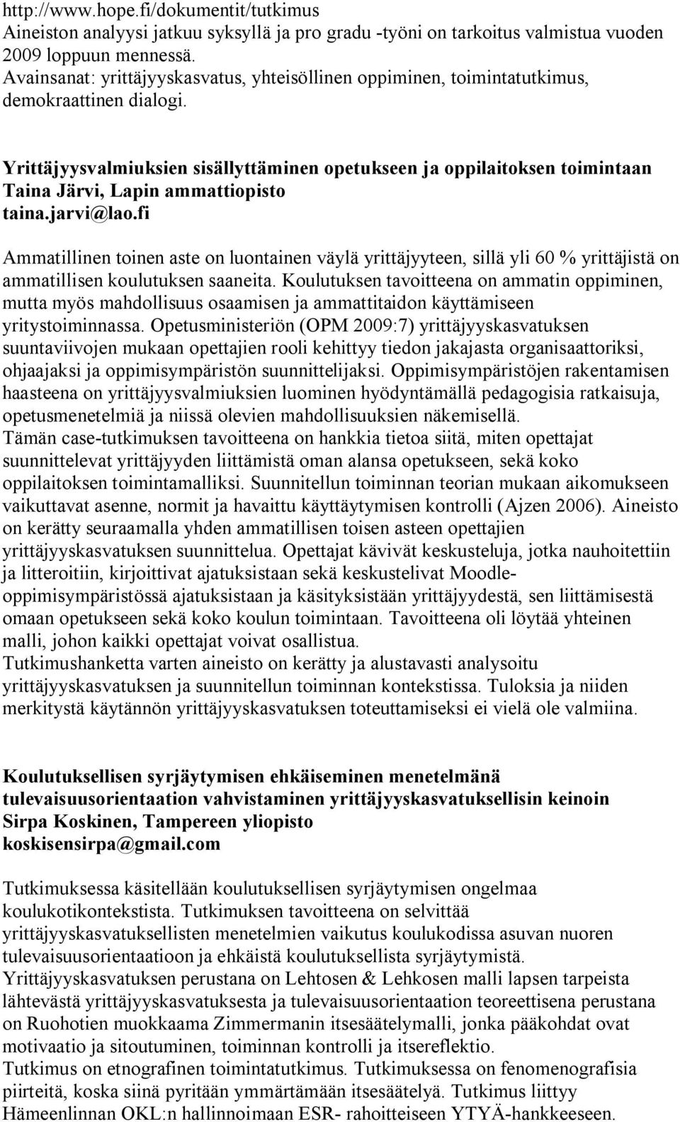 Yrittäjyysvalmiuksien sisällyttäminen opetukseen ja oppilaitoksen toimintaan Taina Järvi, Lapin ammattiopisto taina.jarvi@lao.