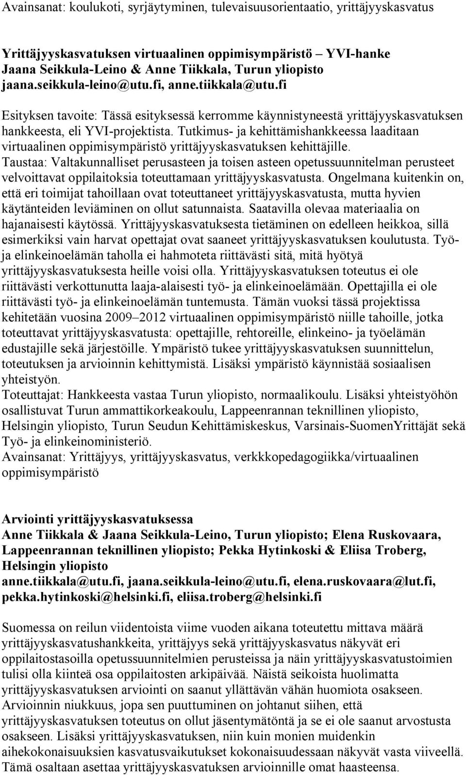 Tutkimus ja kehittämishankkeessa laaditaan virtuaalinen oppimisympäristö yrittäjyyskasvatuksen kehittäjille.
