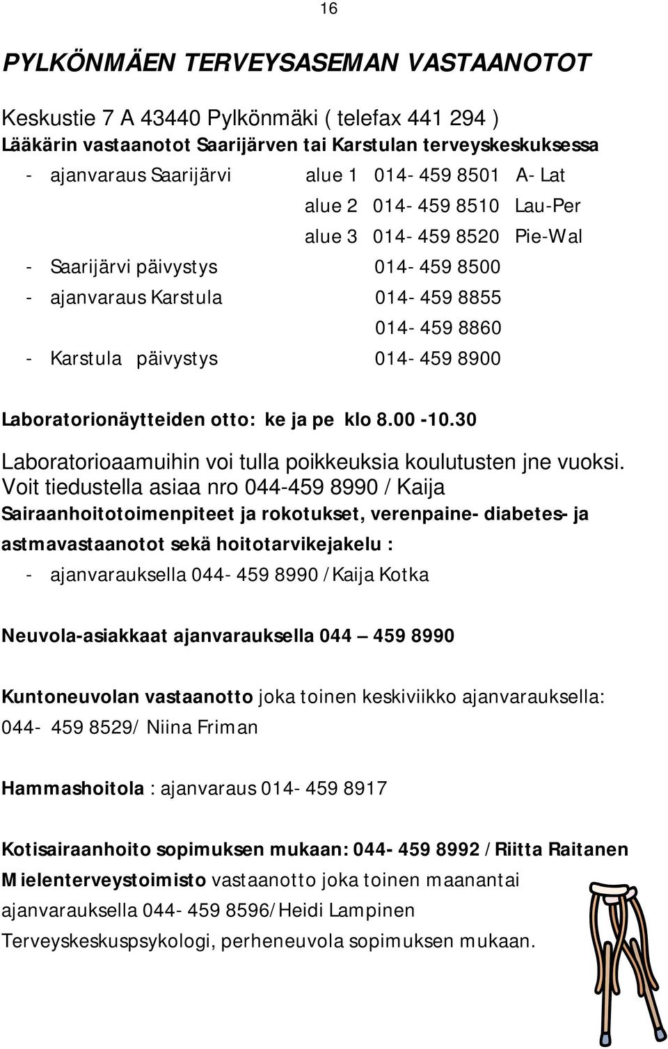 Laboratorionäytteiden otto: ke ja pe klo 8.00-10.30 Laboratorioaamuihin voi tulla poikkeuksia koulutusten jne vuoksi.