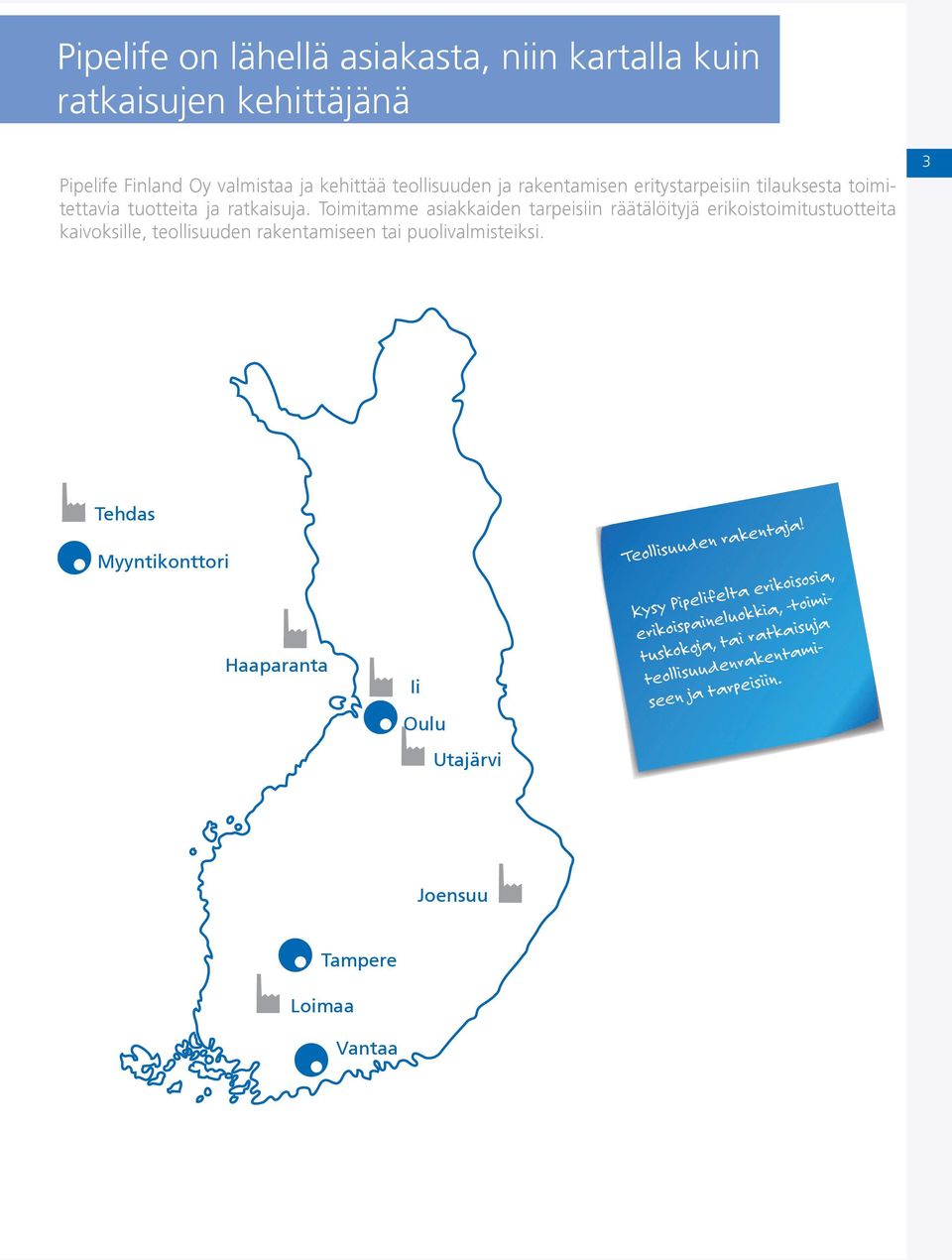 Toimitamme asiakkaiden tarpeisiin räätälöityjä erikoistoimitustuotteita kaivoksille, teollisuu den rakentamiseen tai puolivalmisteiksi.