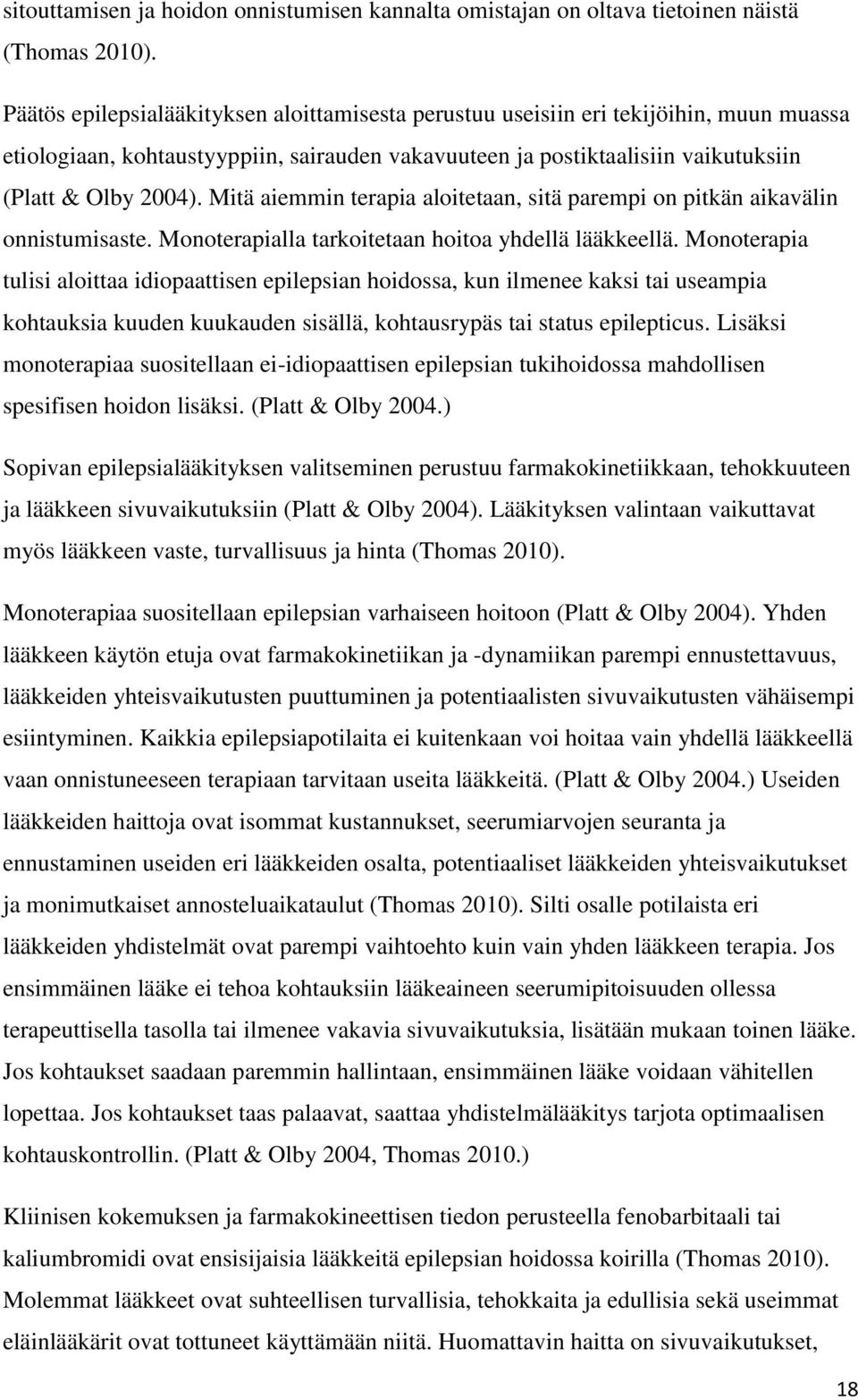 Mitä aiemmin terapia aloitetaan, sitä parempi on pitkän aikavälin onnistumisaste. Monoterapialla tarkoitetaan hoitoa yhdellä lääkkeellä.