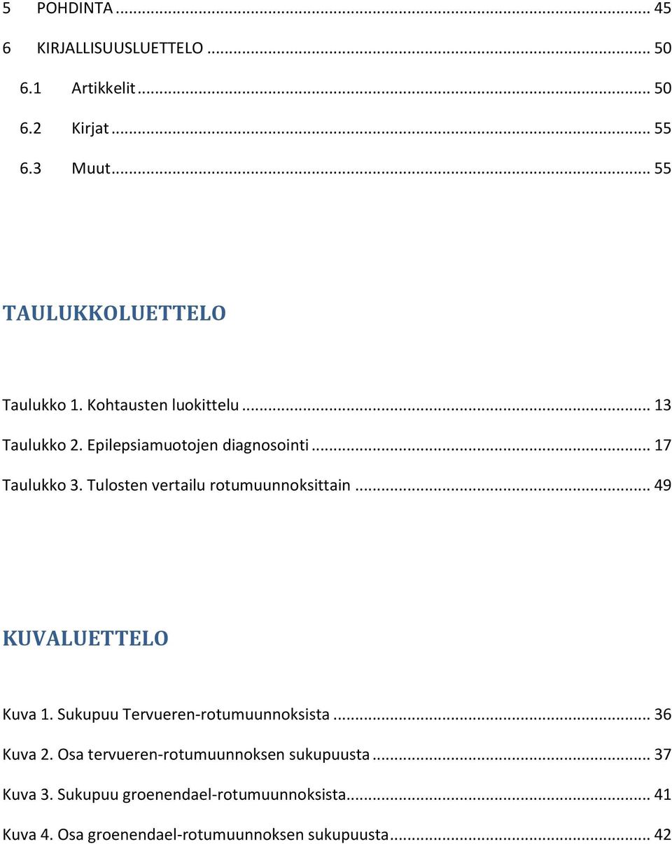 Tulosten vertailu rotumuunnoksittain... 49 KUVALUETTELO Kuva 1. Sukupuu Tervueren-rotumuunnoksista... 36 Kuva 2.