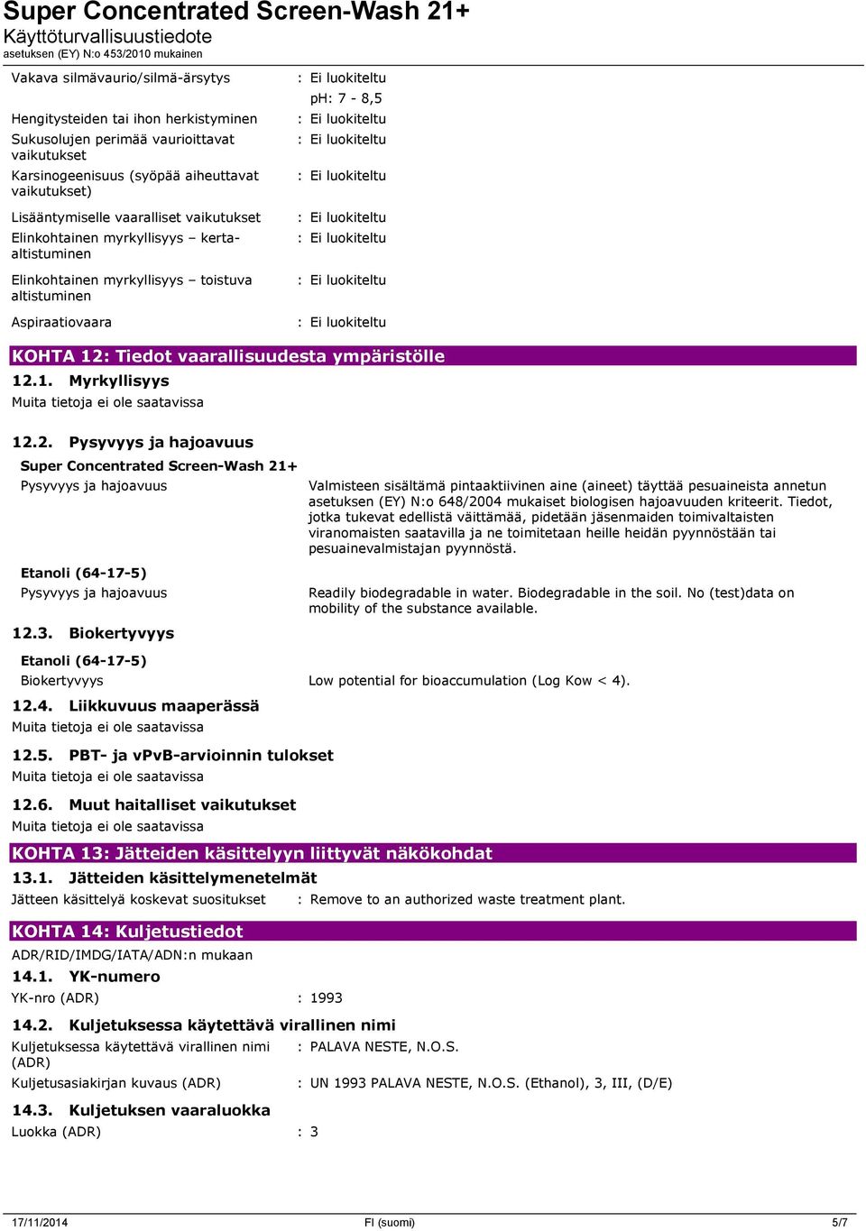 2. Pysyvyys ja hajoavuus Super Concentrated Screen-Wash 21+ Pysyvyys ja hajoavuus Etanoli (64-17-5) Pysyvyys ja hajoavuus 12.3.