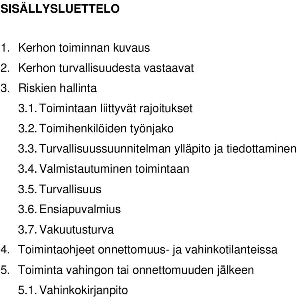 Valmistautuminen toimintaan 3.5. Turvallisuus 3.6. Ensiapuvalmius 3.7. Vakuutusturva 4.