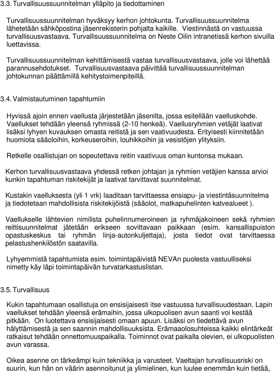 Turvallisuussuunnitelman kehittämisestä vastaa turvallisuusvastaava, jolle voi lähettää parannusehdotukset.