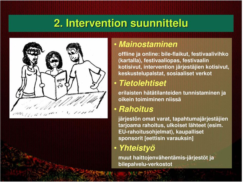 tunnistaminen ja oikein toimiminen niissä Rahoitus järjestön omat varat, tapahtumajärjestäjien tarjoama rahoitus, ulkoiset lähteet