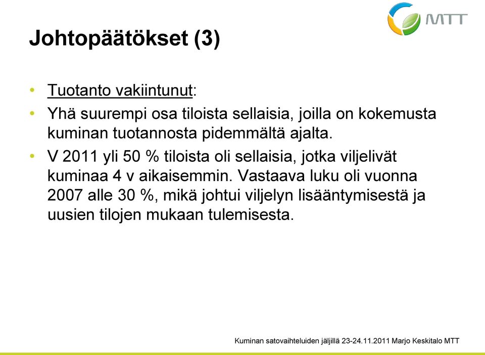 V 2011 yli 50 % tiloista oli sellaisia, jotka viljelivät kuminaa 4 v aikaisemmin.