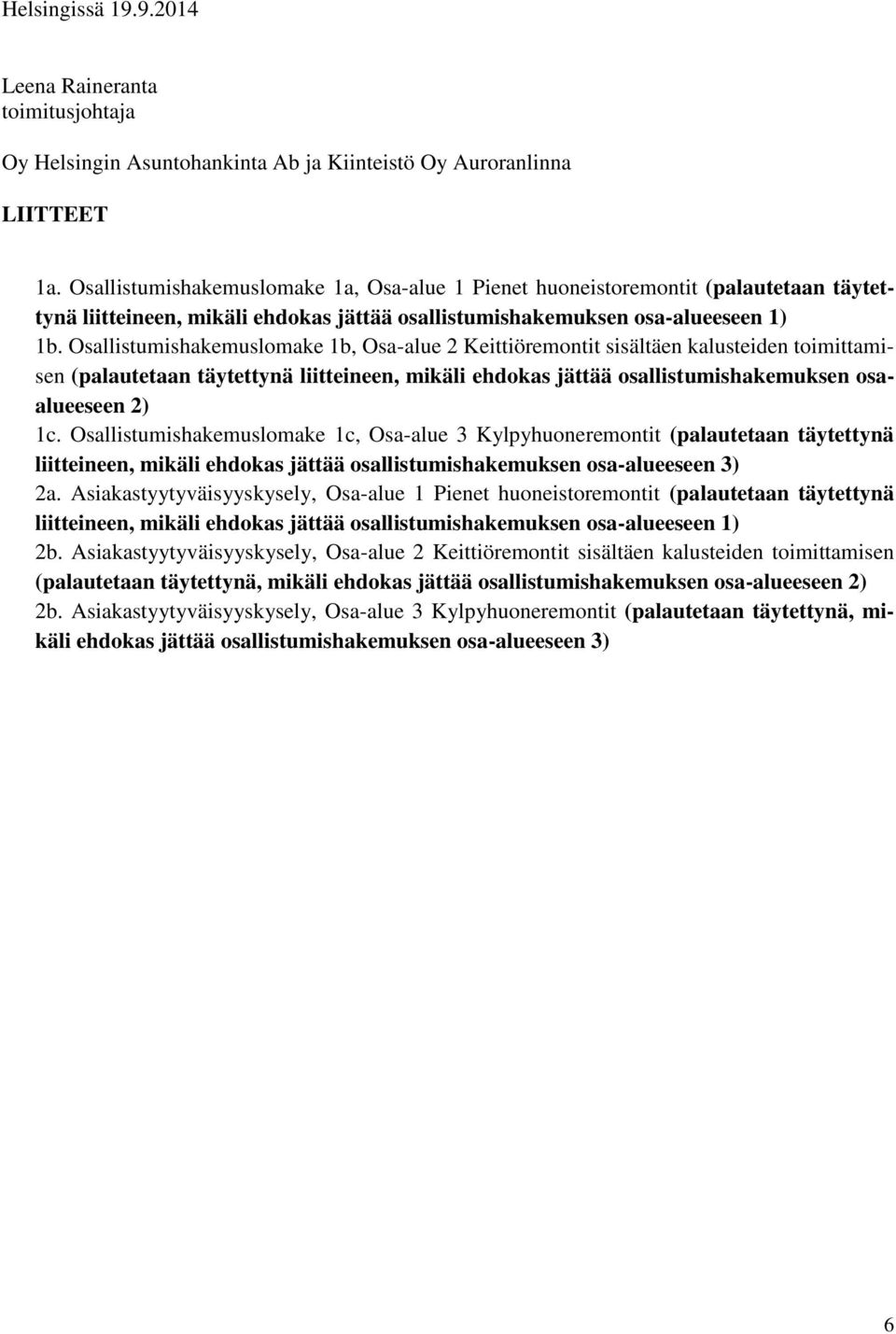 Osallistumishakemuslomake 1b, Osa-alue 2 Keittiöremontit sisältäen kalusteiden toimittamisen (palautetaan täytettynä liitteineen, mikäli ehdokas jättää osallistumishakemuksen osaalueeseen 2) 1c.