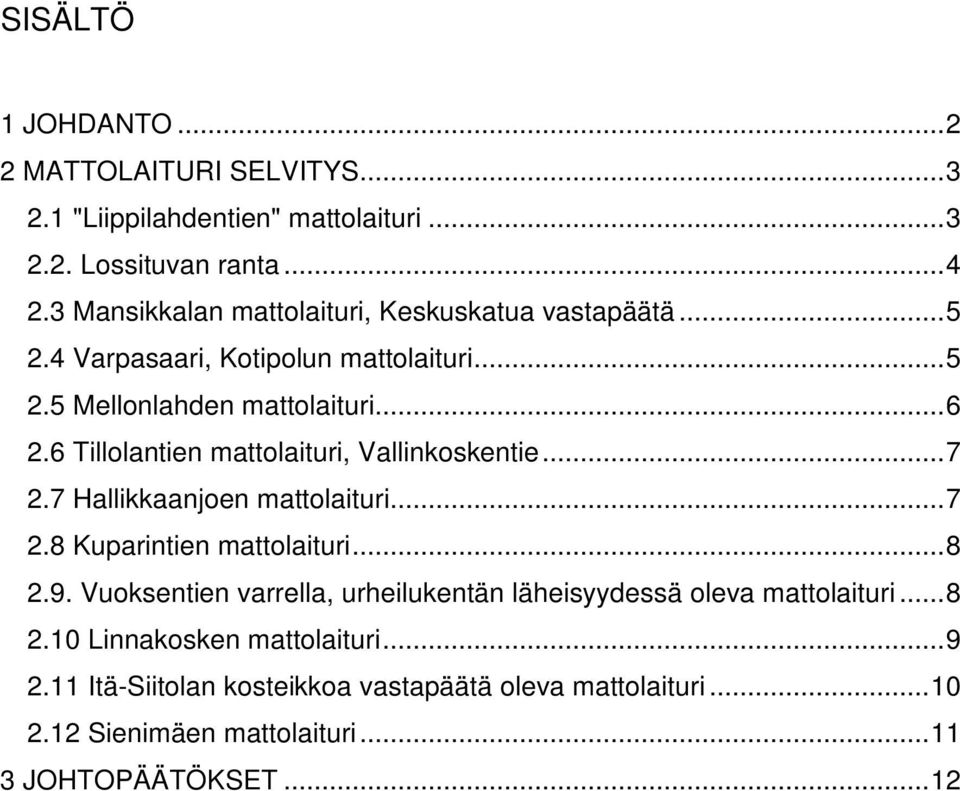 6 Tillolantien mattolaituri, Vallinkoskentie...7 2.7 Hallikkaanjoen mattolaituri...7 2.8 Kuparintien mattolaituri...8 2.9.