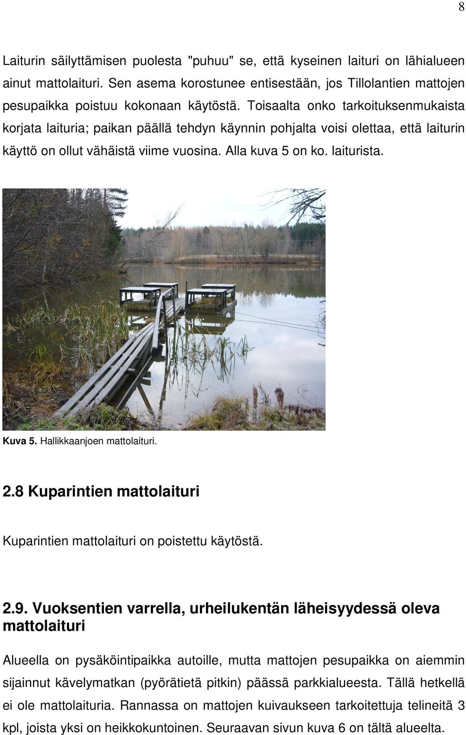 Hallikkaanjoen mattolaituri. 2.8 Kuparintien mattolaituri Kuparintien mattolaituri on poistettu käytöstä. 2.9.